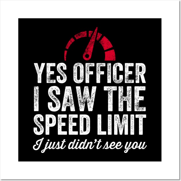 Yes officer I saw the speed limit I just didn't see you Wall Art by captainmood